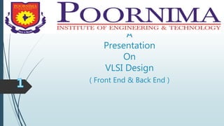 A
Presentation
On
VLSI Design
( Front End & Back End )
 