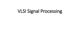 VLSI Signal Processing
 