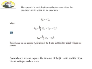 The currents in each device must be the same: since the
transistors are in series, so we may write
from whence we can express Vin in terms of the β ~ ratio and the other
circuit voltages and currents
 
