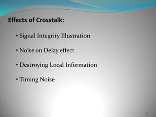 16
Effects of Crosstalk:
• Signal Integrity Illustration
• Noise on Delay effect
• Destroying Local Information
• Timing Noise
 