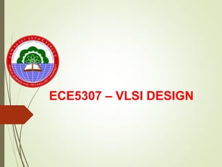 ECE5307 – VLSI DESIGN
 