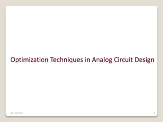 Optimization Techniques in Analog Circuit Design
1
12/11/2023
 