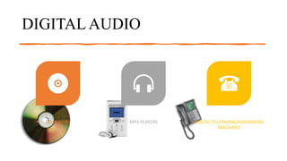 DIGITAL AUDIO
CD PLAYERS MP3 PLAYERS DIGITAL TELEPHONE/ANSWERING
MACHINES
 