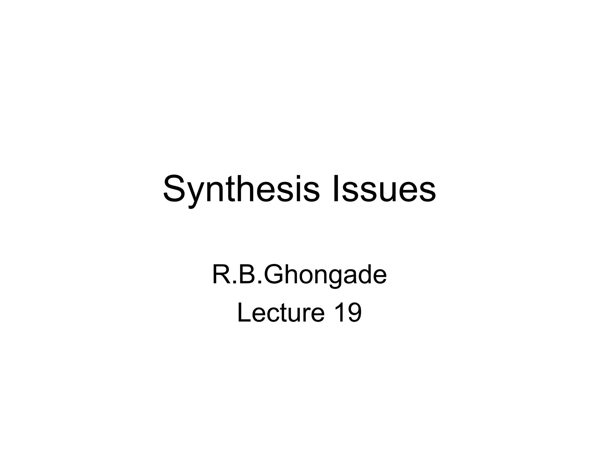 Synthesis Issues
R.B.Ghongade
Lecture 19
 