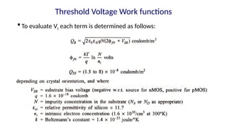  To evaluate Vt each term is determined as follows:
Threshold Voltage Work functions
 