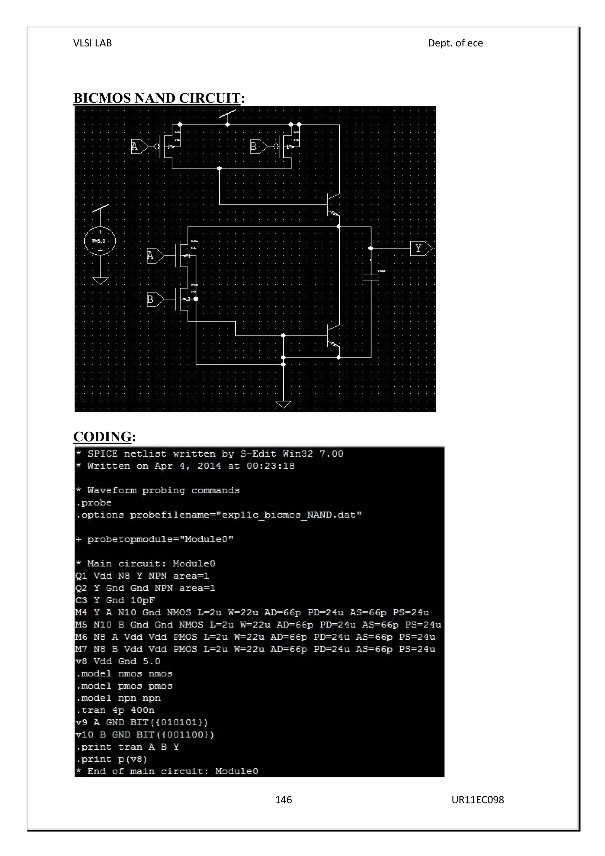 VLSI LAB Dept. of ece
146 UR11EC098
BICMOS NAND CIRCUIT:
CODING:
 