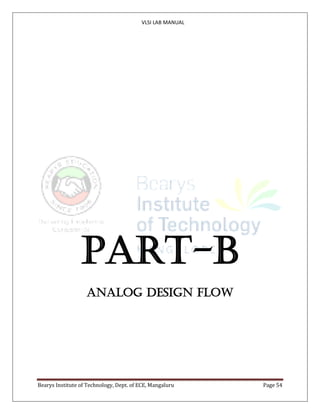 VLSI LAB MANUAL
Bearys Institute of Technology, Dept. of ECE, Mangaluru Page 54
PART-B
ANALOG DESIGN FLOW
 