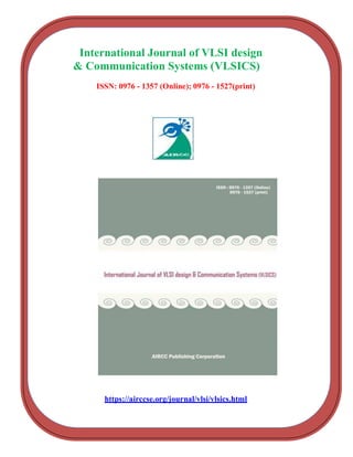 International Journal of VLSI design
& Communication Systems (VLSICS)
ISSN: 0976 - 1357 (Online); 0976 - 1527(print)
https://airccse.org/journal/vlsi/vlsics.html
 