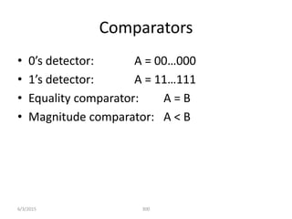 Comparators
• s dete to : A = …
• s dete to : A = …
• Equality comparator: A = B
• Magnitude comparator: A < B
300
6/3/2015
 