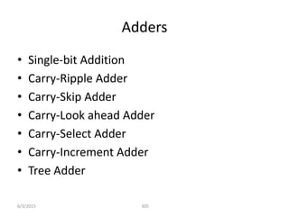 Adders
• Single-bit Addition
• Carry-Ripple Adder
• Carry-Skip Adder
• Carry-Look ahead Adder
• Carry-Select Adder
• Carry-Increment Adder
• Tree Adder
305
6/3/2015
 