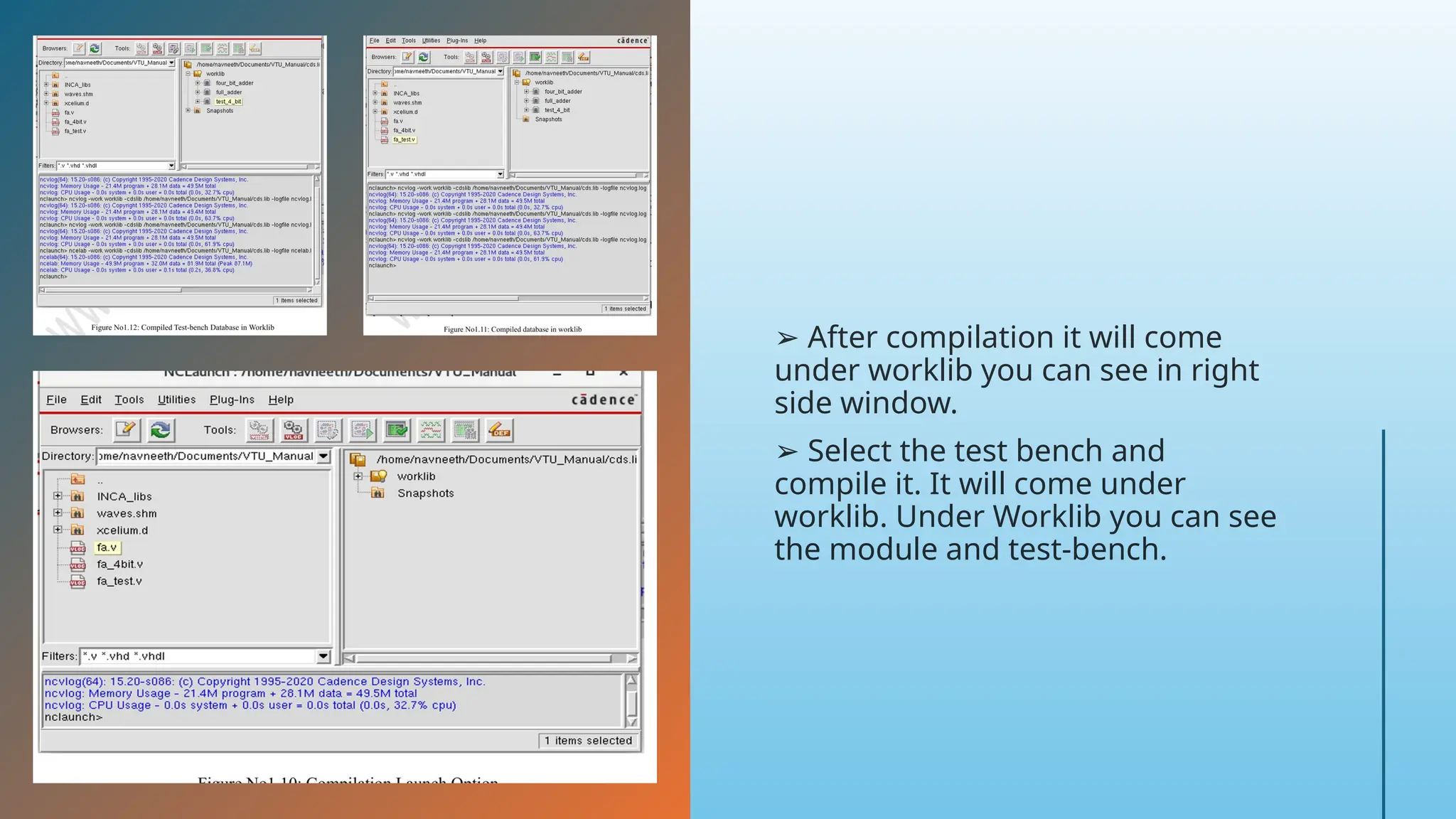 ➢ After compilation it will come
under worklib you can see in right
side window.
➢ Select the test bench and
compile it. It will come under
worklib. Under Worklib you can see
the module and test-bench.
 