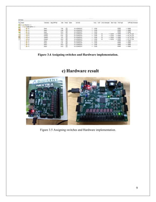 9
Figure 3.4 Assigning switches and Hardware implementation.
c) Hardware result
Figure 3.5 Assigning switches and Hardware implementation.
 
