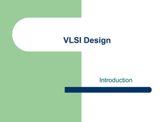 VLSI Design
Introduction
 