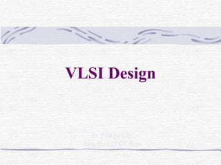 VLSI Design
Dr Pushpa Giri
Asst. Prof., ECE dept.
 
