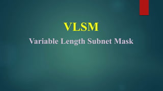 VLSM
Variable Length Subnet Mask
 