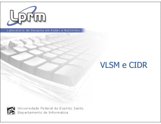 VLSM e CIDR
 