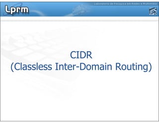 CIDR
(Classless Inter-Domain Routing)
 