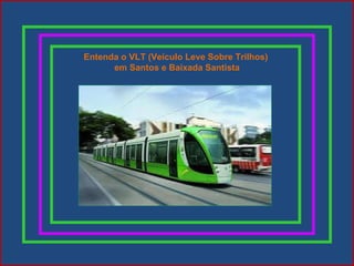Entenda o VLT (Veículo Leve Sobre Trilhos)  em Santos e Baixada Santista 