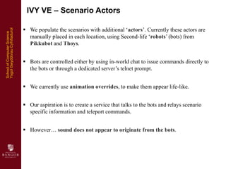 IVY VE – Scenario Actors

                                 We populate the scenarios with additional ‘actors’. Currently ...