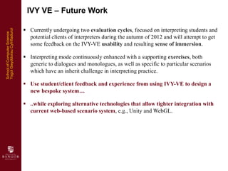 IVY VE – Future Work

                                 Currently undergoing two evaluation cycles, focused on interpretin...