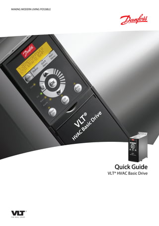 MAKING MODERN LIVING POSSIBLE
QQuick Guide
VLT® HVAC Basic Drive
www.danfoss.com/drives
*MG18A302*
132R0078 MG18A302 Rev. 2011-09-20
 