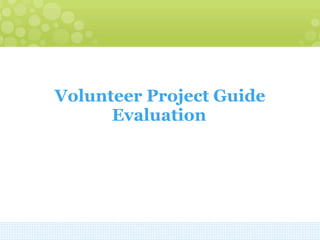 Volunteer Project Guide Evaluation   