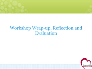 Workshop Wrap-up, Reflection and Evaluation 
