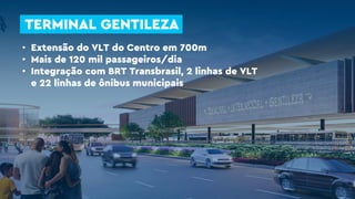 TERMINAL GENTILEZA
VLT COMO INTEGRADOR
TERMINAL GENTILEZA
• Extensão do VLT do Centro em 700m
• Mais de 120 mil passageiros/dia
• Integração com BRT Transbrasil, 2 linhas de VLT
e 22 linhas de ônibus municipais
 