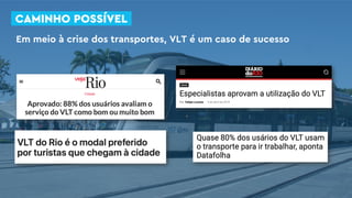 Em meio à crise dos transportes, VLT é um caso de sucesso
CAMINHO POSSÍVEL
 