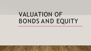 VALUATION OF
BONDS AND EQUITY
 