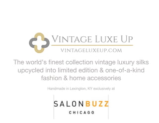 The world’s finest collection vintage luxury silks
upcycled into limited edition & one-of-a-kind
fashion & home accessories
Handmade in Lexington, KY exclusively at
 