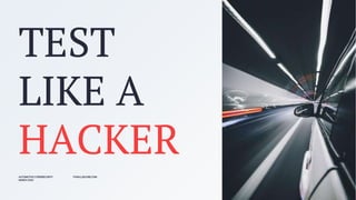 TEST
LIKE A
HACKER
AUTOMOTIVE CYBERSECURITY
MARCH 2023
FORALLSECURE.COM
 