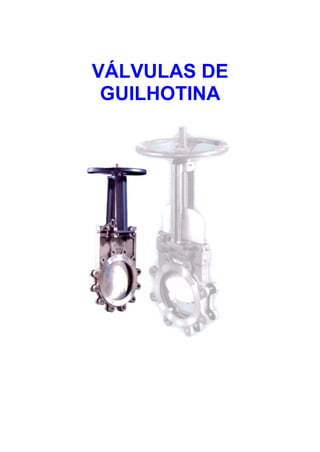VÁLVULAS DE
GUILHOTINA
 