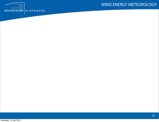 WIND ENERGY METEOROLOGY




                                               16
Dienstag, 19. April 2011
 