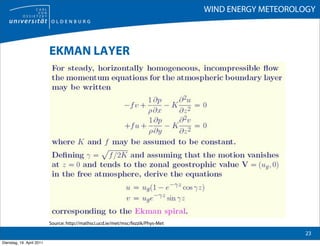 WIND ENERGY METEOROLOGY



                           EKMAN LAYER




                           Source: http://mathsci.ucd.ie/met/msc/fezzik/Phys-Met

                                                                                                       23
Dienstag, 19. April 2011
 