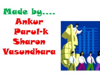 Made by….AnkurParul-kSharonVasundhara