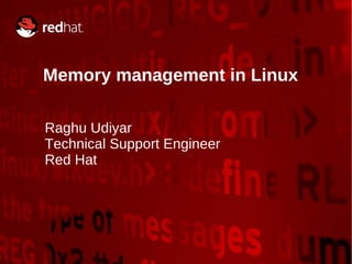 Memory management in Linux Raghu Udiyar Technical Support Engineer Red Hat   