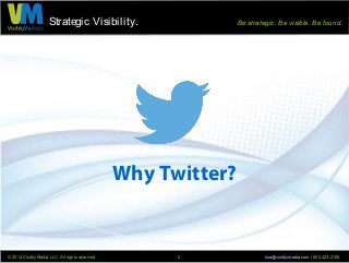 Strategic Visibility. Be strategic. Be visible. Be found.
© 2014 Visibly Media LLC. All rights reserved. lisa@visiblymedia...