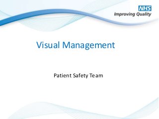 © NHS Improving Quality 2014
Visual Management
Patient Safety Team
 
