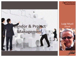 Luigi Muzii
(sQuid)Vendor & Project
Management
 