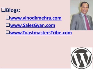 ♛ Blogs:
www.SalesGyan.com
www.vinodkmehra.com
www.ToastmastersTribe.com
♛ LinkedIn Group Owner
Social Selling Chapter
 