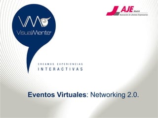 Eventos Virtuales: Networking 2.0.
 
