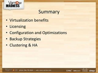 Summary
• Virtualization benefits
• Licensing
• Configuration and Optimizations
• Backup Strategies
• Clustering & HA
 