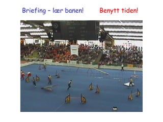 Benytt tiden!   Briefing – lær banen!  