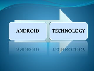 ANDROID TECHNOLOGY
 