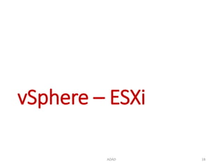 vSphere – ESXi
ADAD 18
 