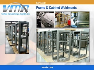 Frame & Cabinet Weldments
Services:
 