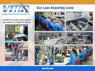 Our Lean Assembly Lines
Our MIRTEC automated optical inspection
has multiple view 10 Mega Pixel cameras
 