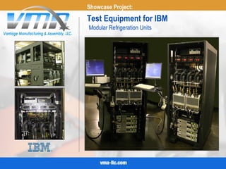 Test Equipment for IBM
Showcase Project:
Modular Refrigeration Units
 