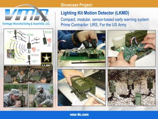 Showcase Project:
Lighting Kit Motion Detector (LKMD)
Compact, modular, sensor-based early warning system
Prime Contractor: URS, For the US Army
 